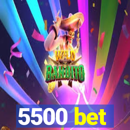 5500 bet